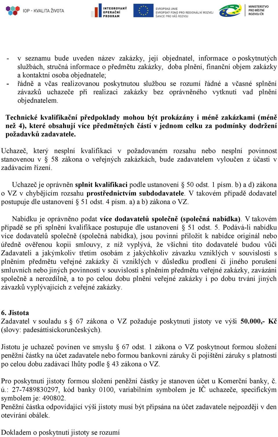 Technické kvalifikační předpoklady mohou být prokázány i méně zakázkami (méně než 4), které obsahují více předmětných částí v jednom celku za podmínky dodržení požadavků zadavatele.