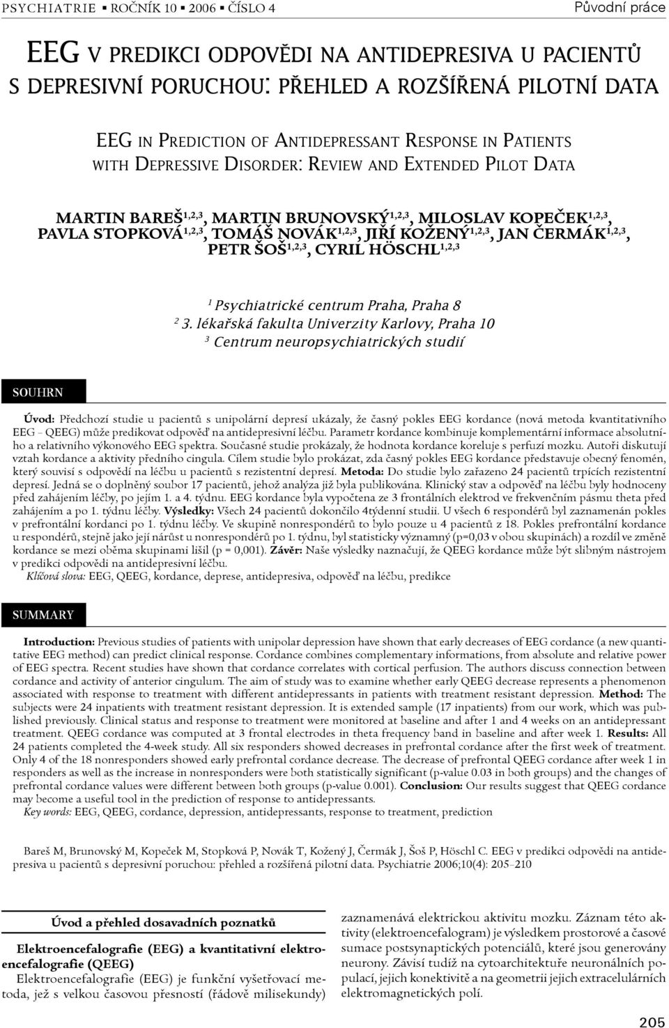 1,2,3, Jan Čermák 1,2,3, Petr Šoš 1,2,3, Cyril Höschl 1,2,3 1 Psychiatrické centrum Praha, Praha 8 2 3.