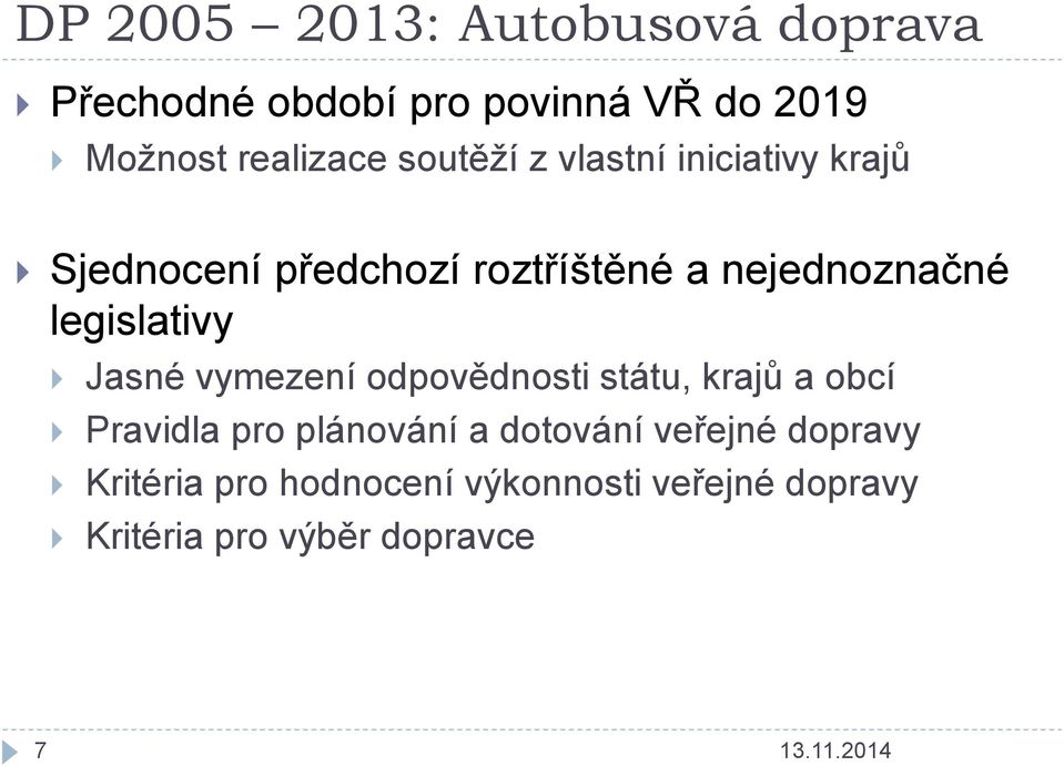 legislativy Jasné vymezení odpovědnosti státu, krajů a obcí Pravidla pro plánování a