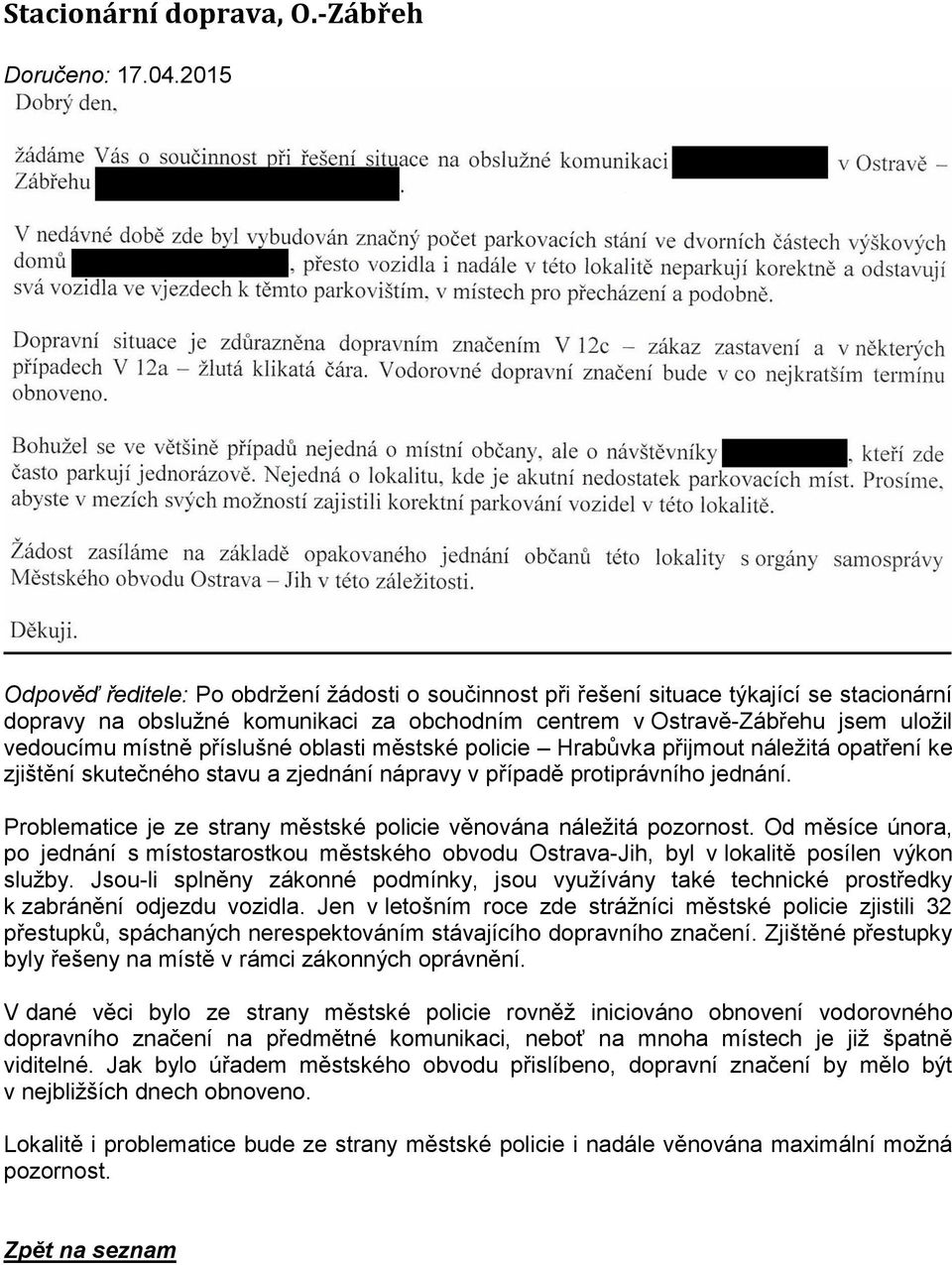 příslušné oblasti městské policie Hrabůvka přijmout náležitá opatření ke zjištění skutečného stavu a zjednání nápravy v případě protiprávního jednání.