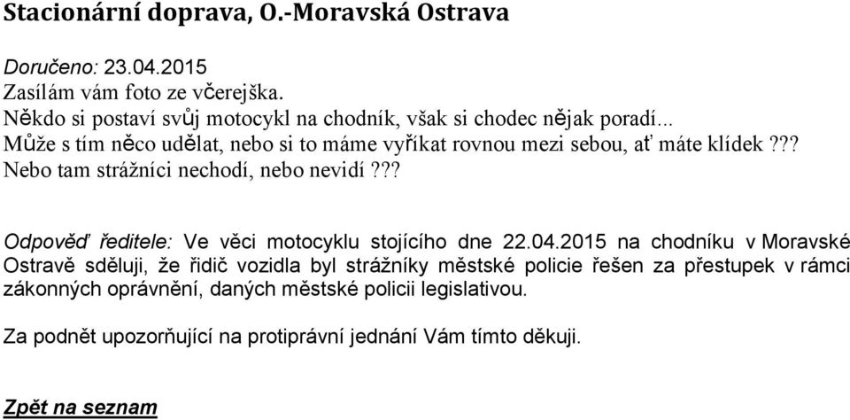 .. Může s tím něco udělat, nebo si to máme vyříkat rovnou mezi sebou, ať máte klídek??? Nebo tam strážníci nechodí, nebo nevidí?