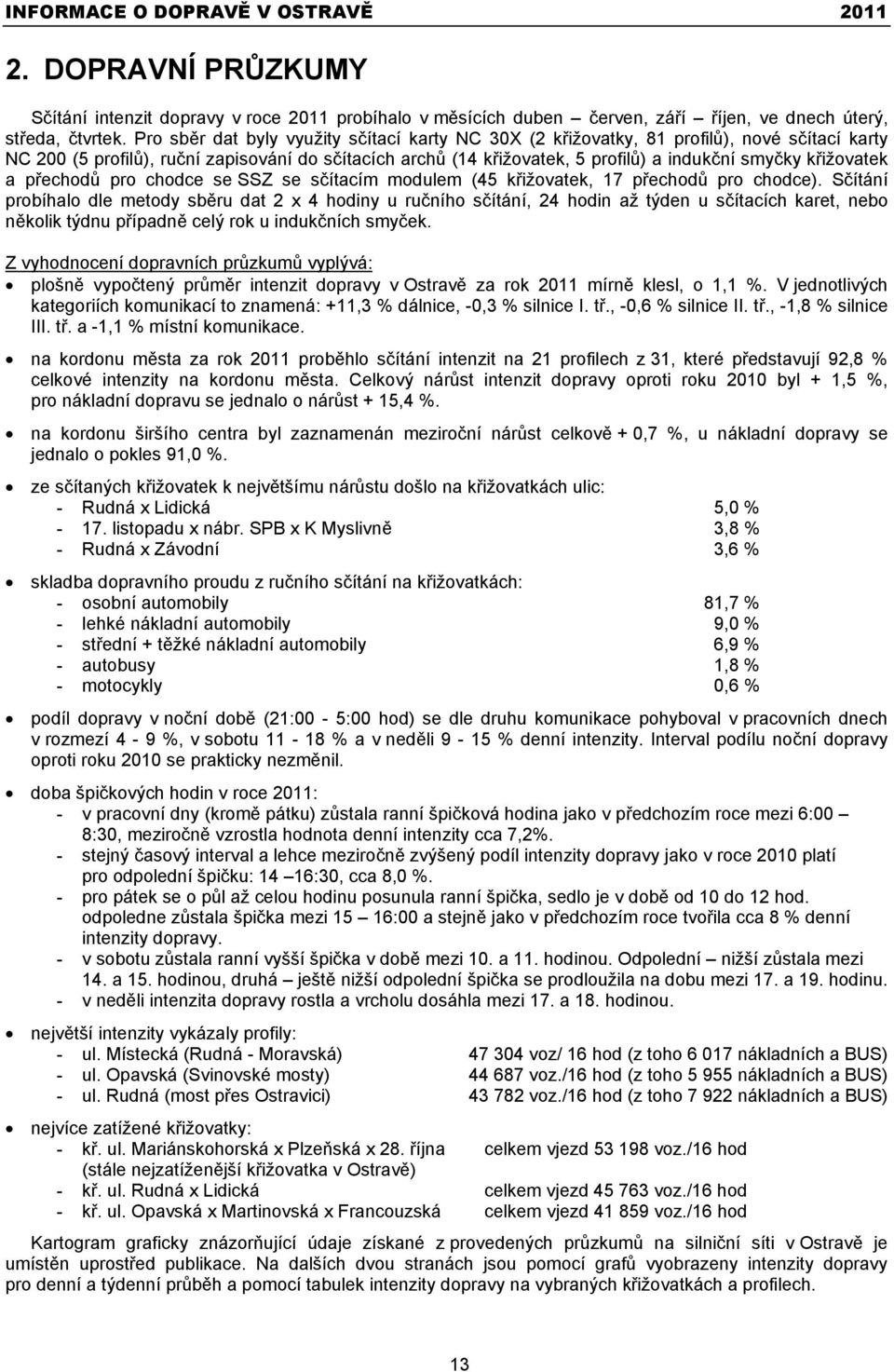 ižovatek a p echod pro chodce se SSZ se s ítacím modulem (45 k ižovatek, 17 p echod pro chodce).