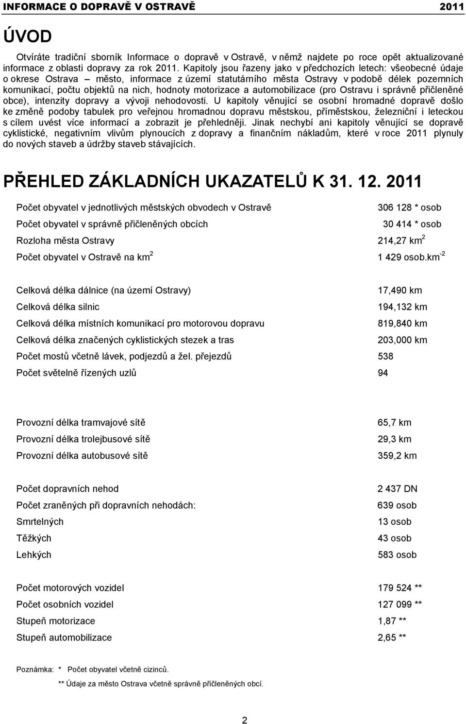 motorizace a automobilizace (pro Ostravu i správn p i len né obce), intenzity dopravy a vývoji nehodovosti.