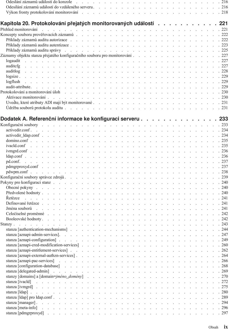 .......................... 222 Příklady záznamů auditu autentizace........................... 223 Příklady záznamů auditu spráy.