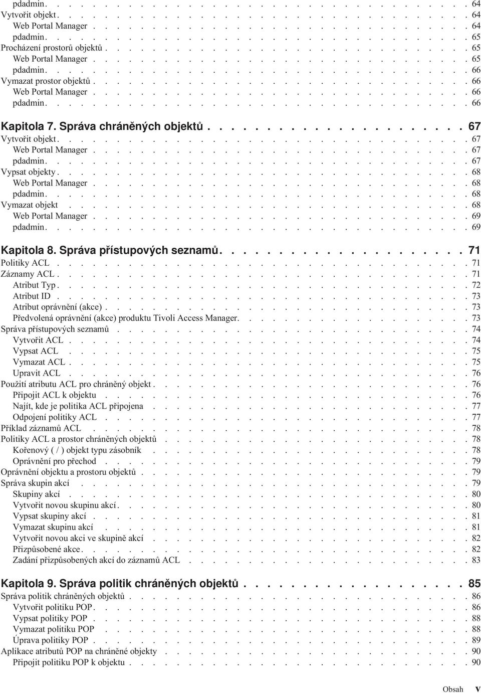 ...............................66 pdadmin....................................66 Kapitola 7. Spráa chráněných objektů...................... 67 Vytořit objekt...................................67 Web Portal Manager.