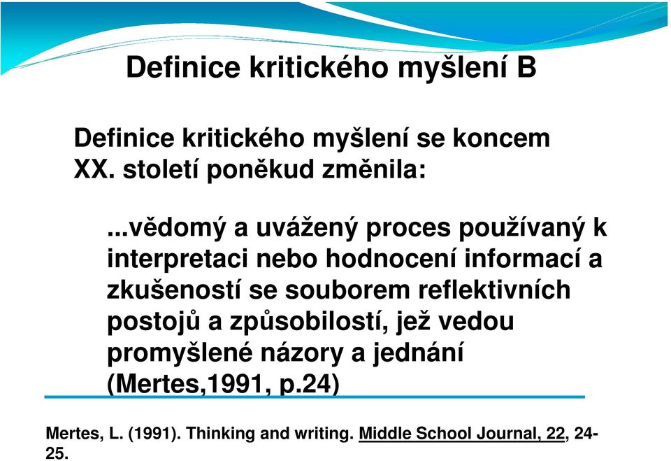 ..vědomý a uvážený proces používaný k interpretaci nebo hodnocení informací a zkušeností se