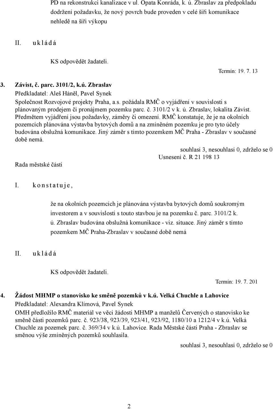 č. 3101/2 v k. ú. Zbraslav, lokalita Závist. Předmětem vyjádření jsou požadavky, záměry či omezení.