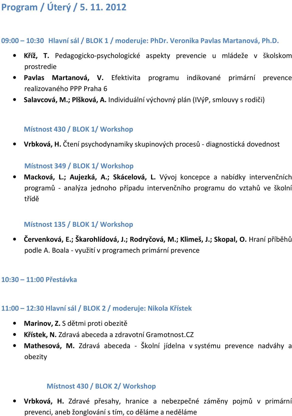 Individuální výchovný plán (IVýP, smlouvy s rodiči) Místnost 430 / BLOK 1/ Workshop Vrbková, H.