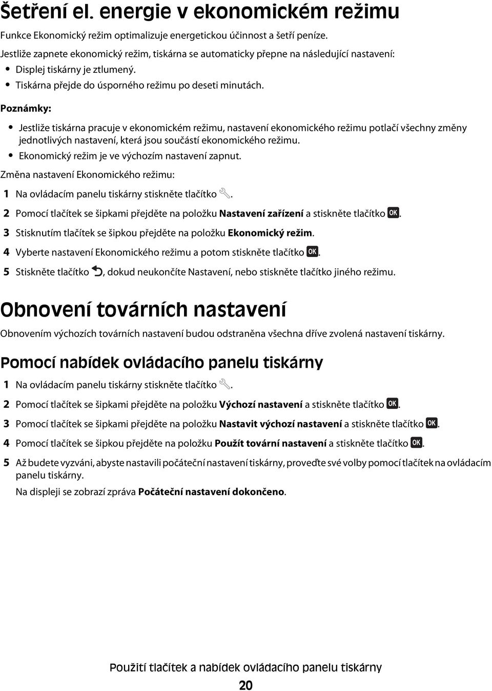 Poznámky: Jestliže tiskárna pracuje v ekonomickém režimu, nastavení ekonomického režimu potlačí všechny změny jednotlivých nastavení, která jsou součástí ekonomického režimu.