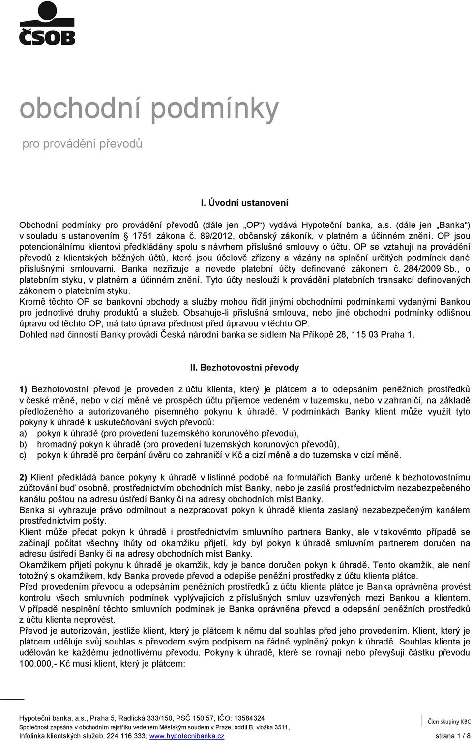 OP se vztahují na provádění převodů z klientských běžných účtů, které jsou účelově zřízeny a vázány na splnění určitých podmínek dané příslušnými smlouvami.