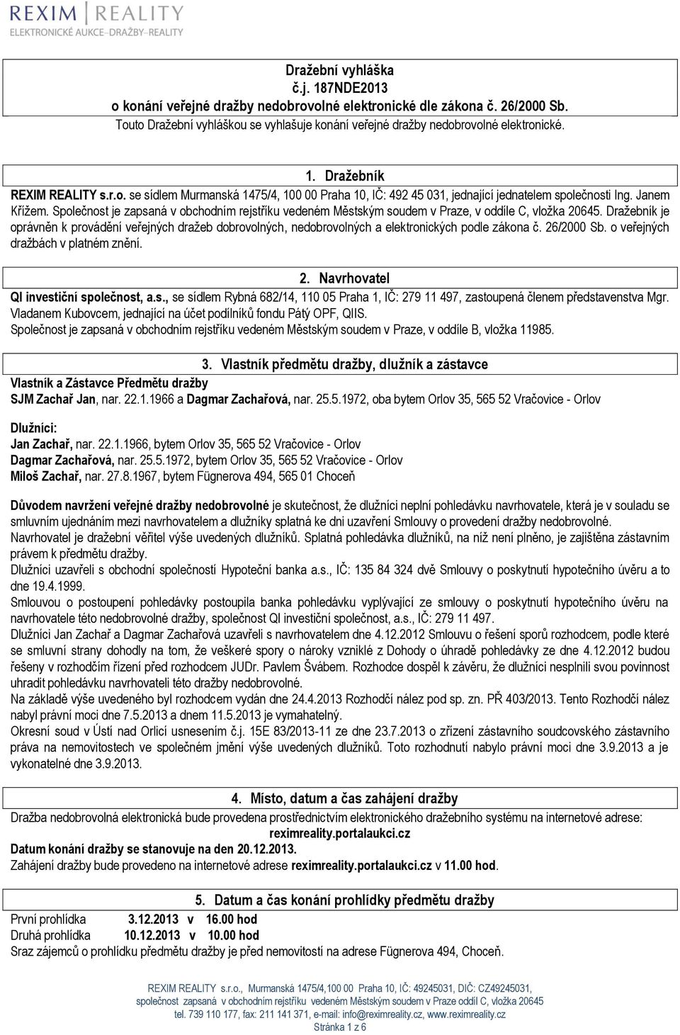 Společnost je zapsaná v obchodním rejstříku vedeném Městským soudem v Praze, v oddíle C, vložka 20645.