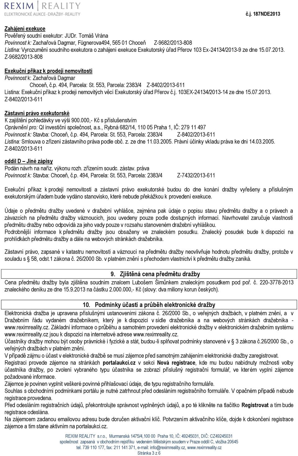 07.2013. Z-9682/2013-808 Exekuční příkaz k prodeji nemovitosti Povinnost k: Zachařová Dagmar Choceň, č.p. 494, Parcela: St.