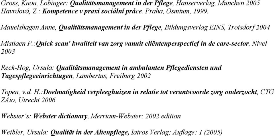 :Quick scan' kwaliteit van zorg vanuit cliëntenperspectief in de care-sector, Nivel 2003 Reck-Hog, Ursula: Qualitätsmanagement in ambulanten Pflegediensten und