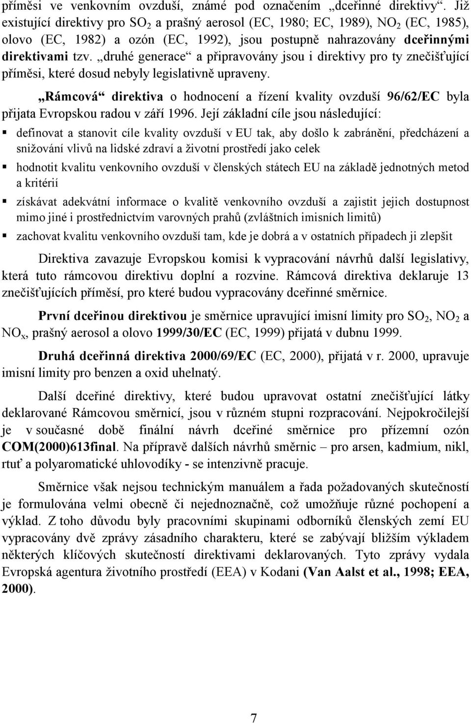 druhé generace a připravovány jsou i direktivy pro ty znečišťující příměsi, které dosud nebyly legislativně upraveny.