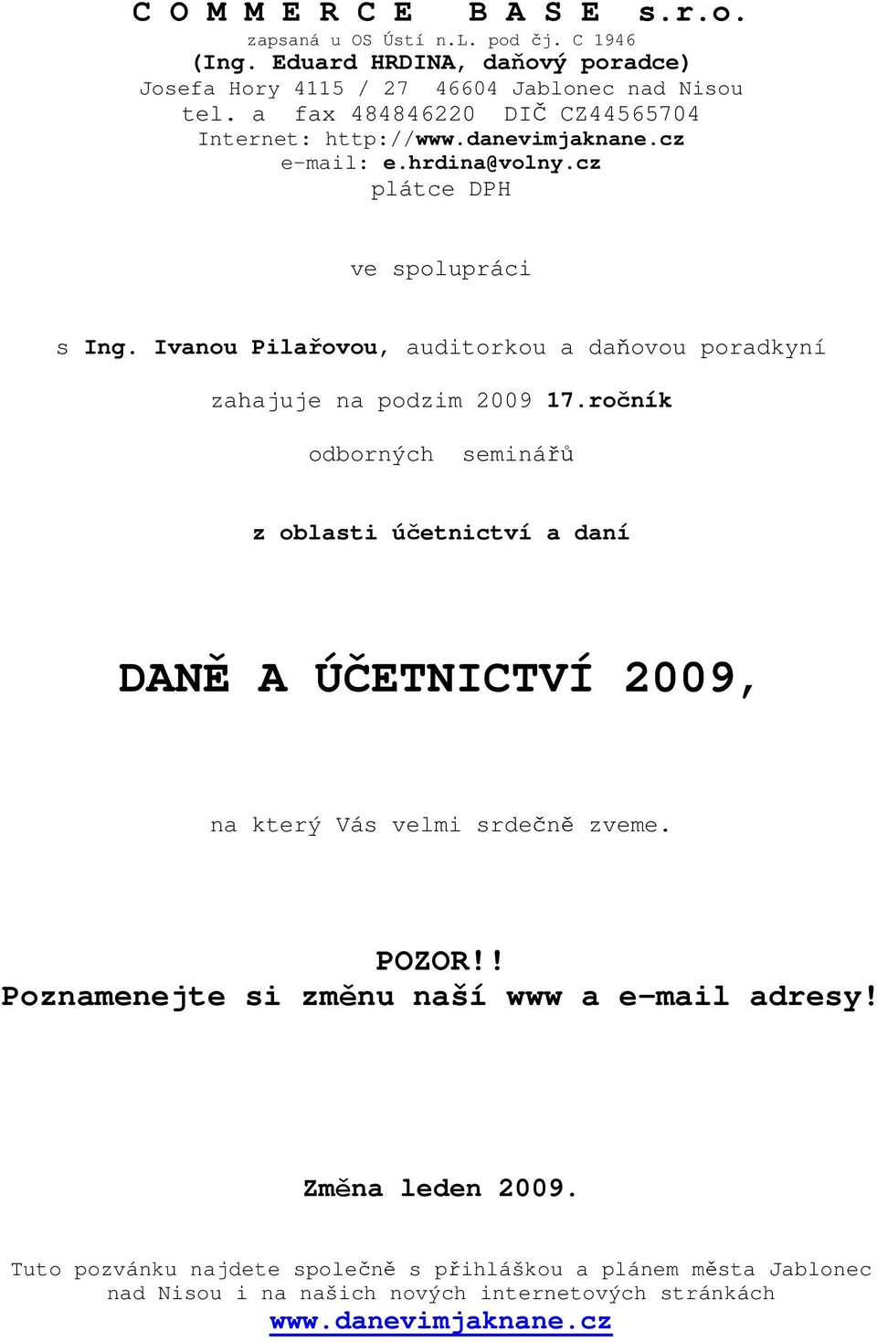 Ivanou Pilařovou, auditorkou a daňovou poradkyní zahajuje na podzim 2009 17.