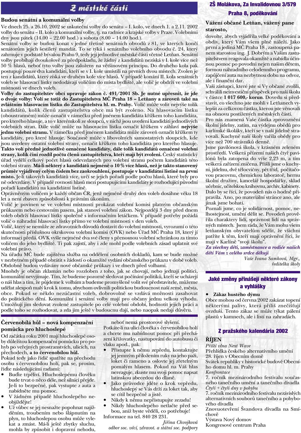 To se týká i senátního volebního obvodu è. 24, který zahrnuje v podstatì bývalou Prahu 9, tedy její jednotlivé mìstské èásti vèetnì Letòan.