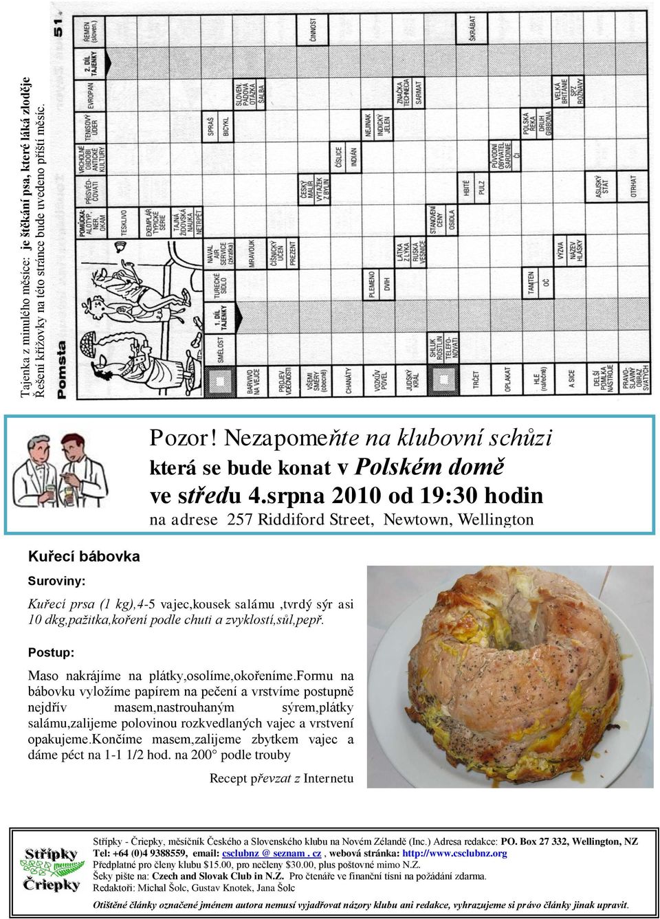 srpna 2010 od 19:30 hodin na adrese 257 Riddiford Street, Newtown, Wellington Kuřecí bábovka Suroviny: Kuřecí prsa (1 kg),4-5 vajec,kousek salámu,tvrdý sýr asi 10 dkg,pažitka,koření podle chuti a