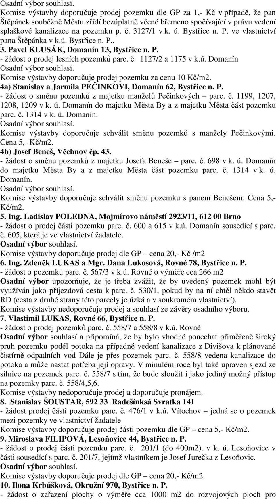 4a) Stanislav a Jarmila PEČINKOVI, Domanín 62, Bystřice n. P. - žádost o směnu pozemků z majetku manželů Pečinkových parc. č. 1199, 1207, 1208, 1209 v k. ú.