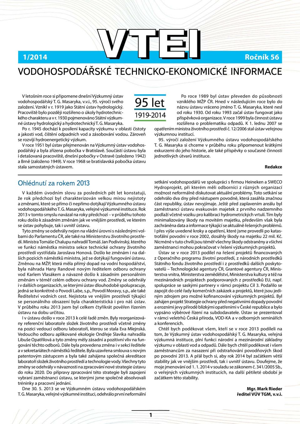 1945 dochází k posílení kapacity výzkumu v oblasti čistoty a jakosti vod, čištění odpadních vod a zásobování vodou. Zároveň se rozvíjí hydroenergetický výzkum.