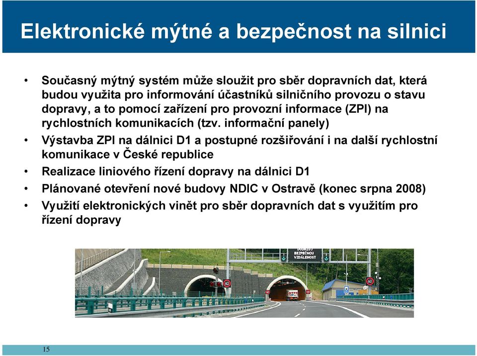 informační panely) Výstavba ZPI na dálnici D1 a postupné rozšiřování i na další rychlostní komunikace v České republice Realizace liniového řízení