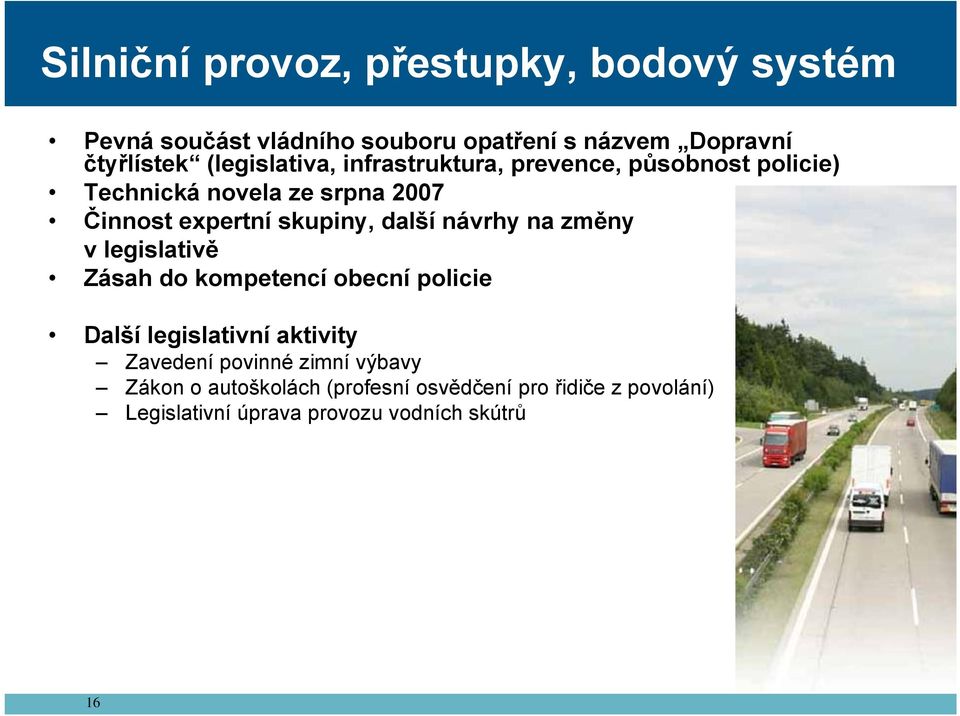 další návrhy na změny v legislativě Zásah do kompetencí obecní policie Další legislativní aktivity Zavedení povinné