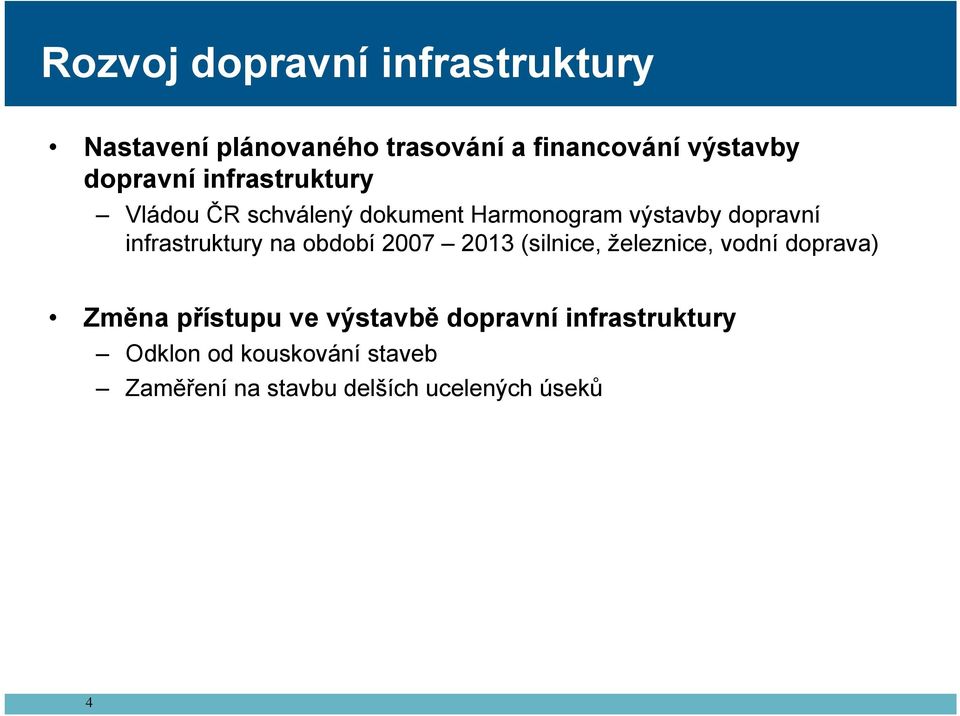 infrastruktury na období 2007 2013 (silnice, železnice, vodní doprava) Změna přístupu ve