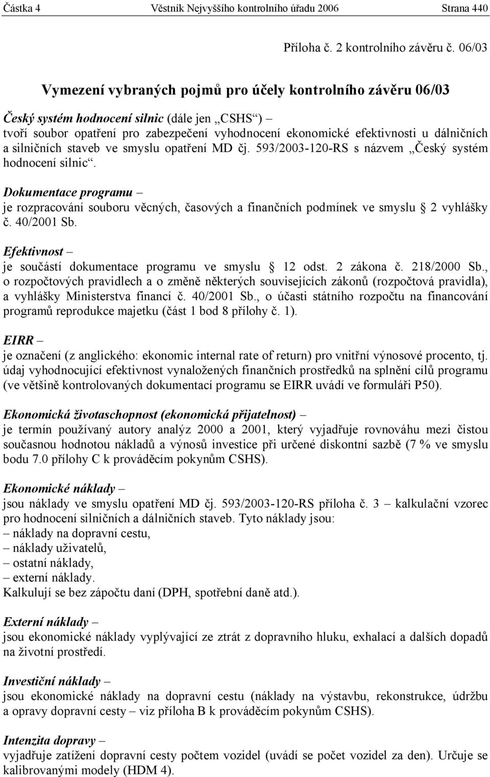 a silničních staveb ve smyslu opatření MD čj. 593/2003-120-RS s názvem Český systém hodnocení silnic.