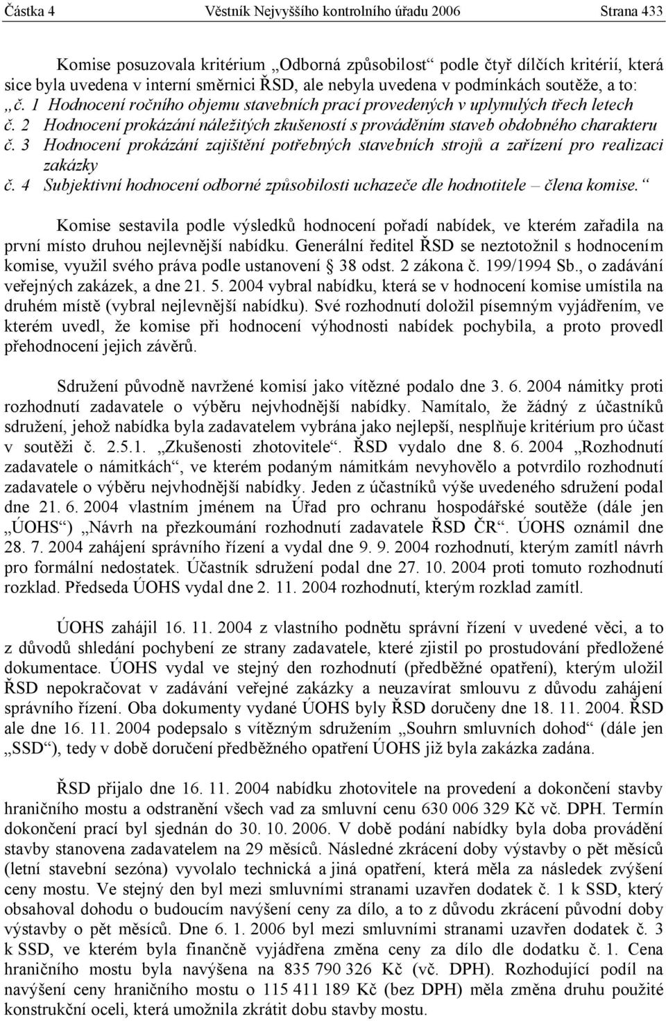 2 Hodnocení prokázání náležitých zkušeností s prováděním staveb obdobného charakteru č. 3 Hodnocení prokázání zajištění potřebných stavebních strojů a zařízení pro realizaci zakázky č.