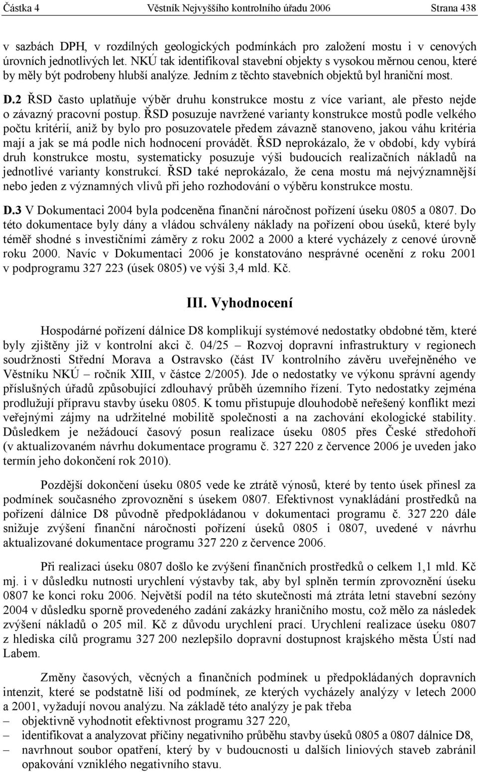 2 ŘSD často uplatňuje výběr druhu konstrukce mostu z více variant, ale přesto nejde o závazný pracovní postup.