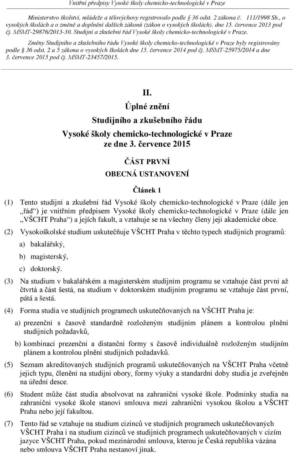 Studijní a zkušební řád Vysoké školy chemicko-technologické v Praze. Změny Studijního a zkušebního řádu Vysoké školy chemicko-technologické v Praze byly registrovány podle 36 odst.