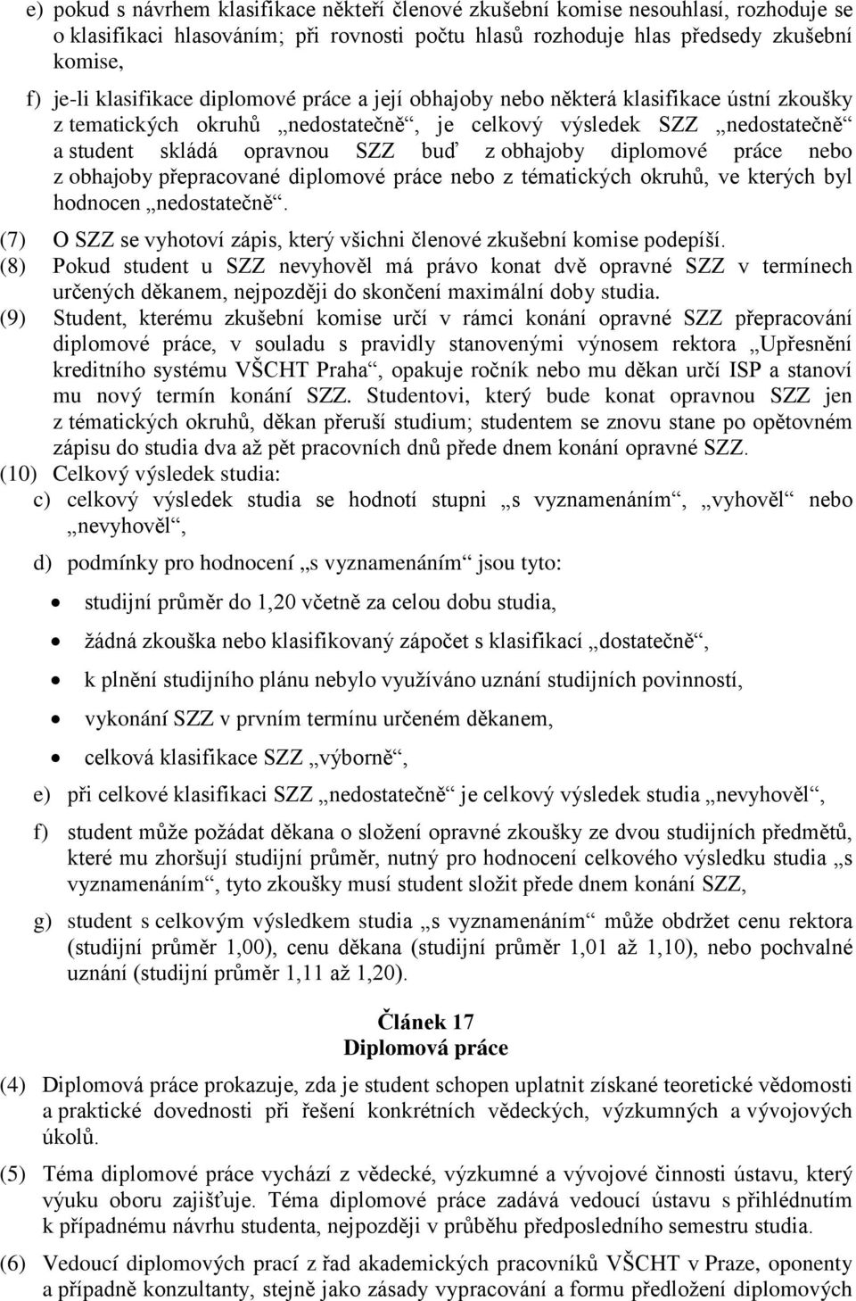 diplomové práce nebo z obhajoby přepracované diplomové práce nebo z tématických okruhů, ve kterých byl hodnocen nedostatečně.