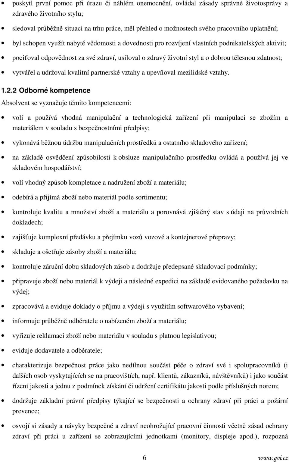 zdatnost; vytvářel a udržoval kvalitní partnerské vztahy a upevňoval mezilidské vztahy. 1.2.