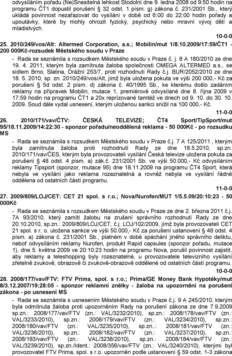 2010/249/vos/Alt: Altermed Corporation, a.s.; Mobilin/mut 1/8.10.2009/17:59/ČT1-200 000Kč-rozsudek Městského soudu v Praze - Rada se seznámila s rozsudkem Městského soudu v Praze č. j.