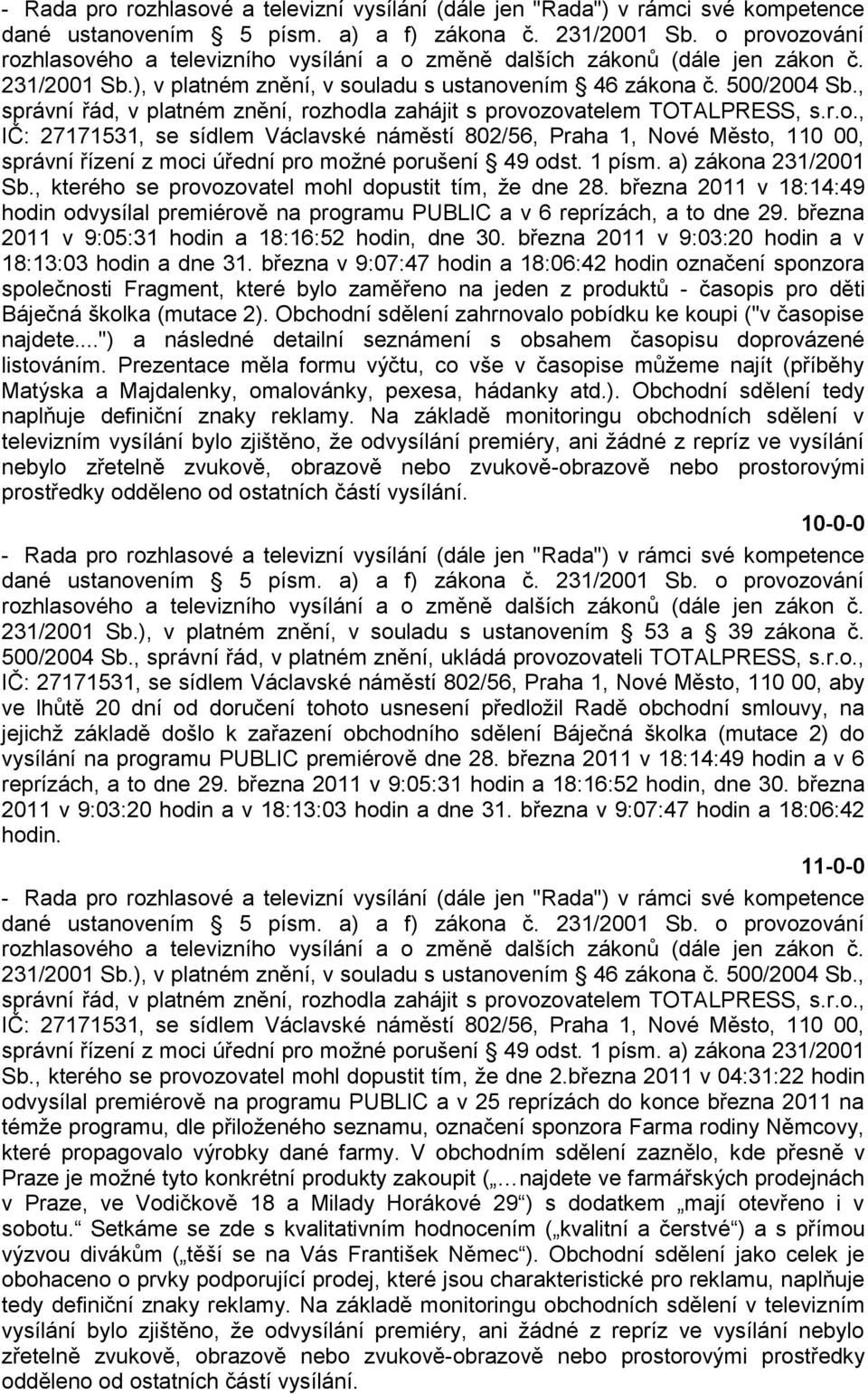 března 2011 v 9:05:31 hodin a 18:16:52 hodin, dne 30. března 2011 v 9:03:20 hodin a v 18:13:03 hodin a dne 31.