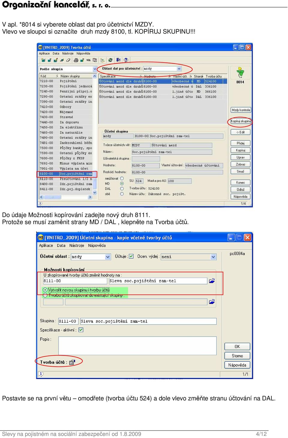 !! Do údaje Možnosti kopírování zadejte nový druh 8111.