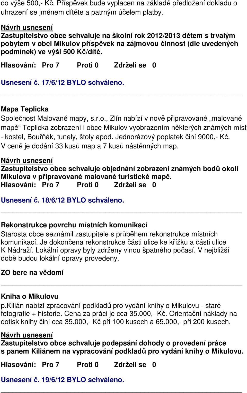 17/6/12 BYLO schváleno. Mapa Teplicka Společnost Malované mapy, s.r.o., Zlín nabízí v nově připravované malované mapě Teplicka zobrazení i obce Mikulov vyobrazením některých známých míst - kostel, Bouřňák, tunely, štoly apod.