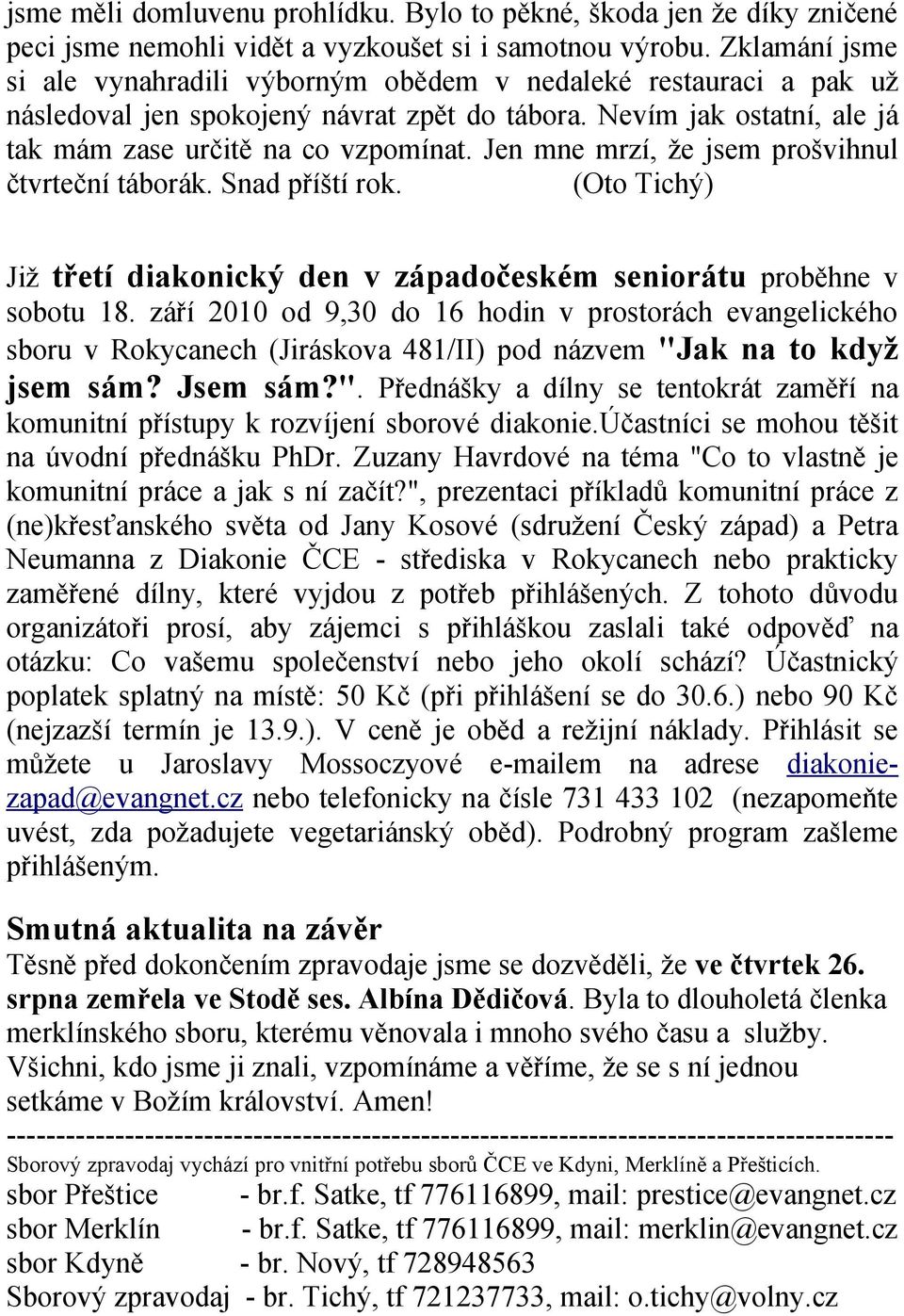 Jen mne mrzí, že jsem prošvihnul čtvrteční táborák. Snad příští rok. (Oto Tichý) Již třetí diakonický den v západočeském seniorátu proběhne v sobotu 18.