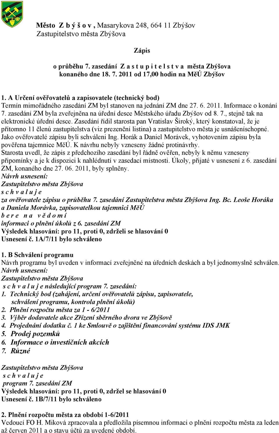 zasedání ZM byla zveřejněna na úřední desce Městského úřadu Zbýšov od 8. 7., stejně tak na elektronické úřední desce.
