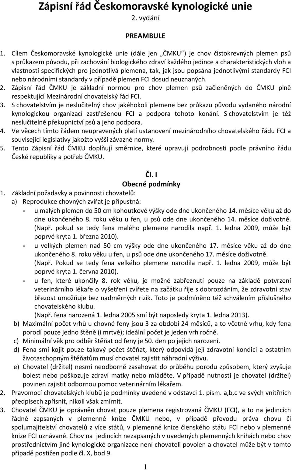 specifických pro jednotlivá plemena, tak, jak jsou popsána jednotlivými standardy FCI nebo národními standardy v případě plemen FCI dosud neuznaných. 2.