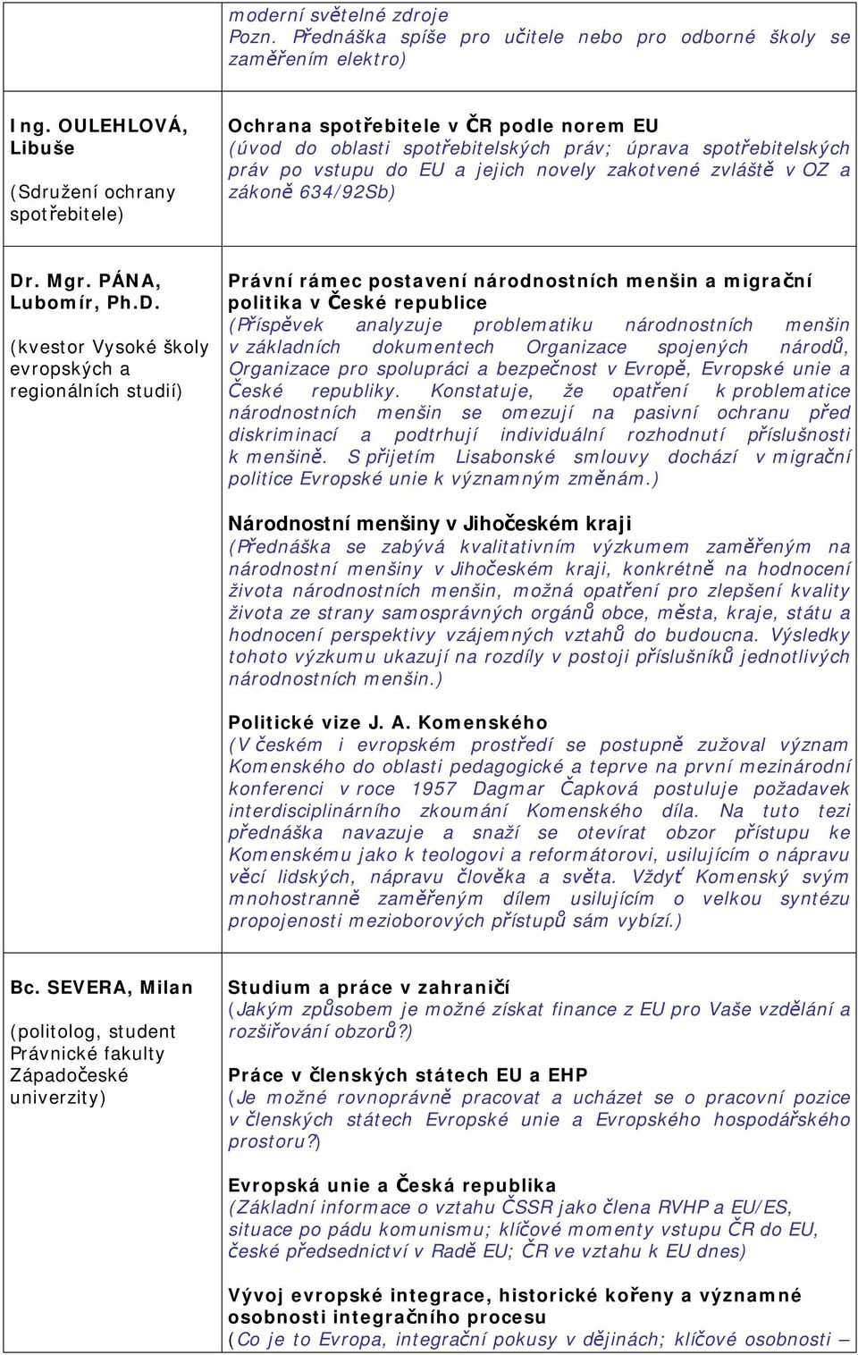 zakotvené zvláště v OZ a zákoně 634/92Sb) Dr