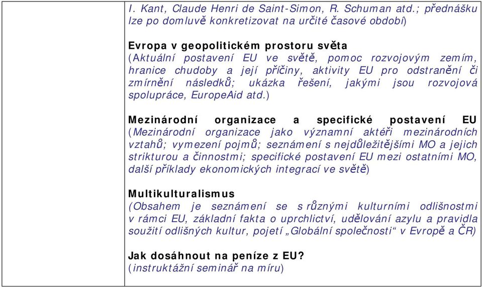 aktivity EU pro odstranění či zmírnění následků; ukázka řešení, jakými jsou rozvojová spolupráce, EuropeAid atd.