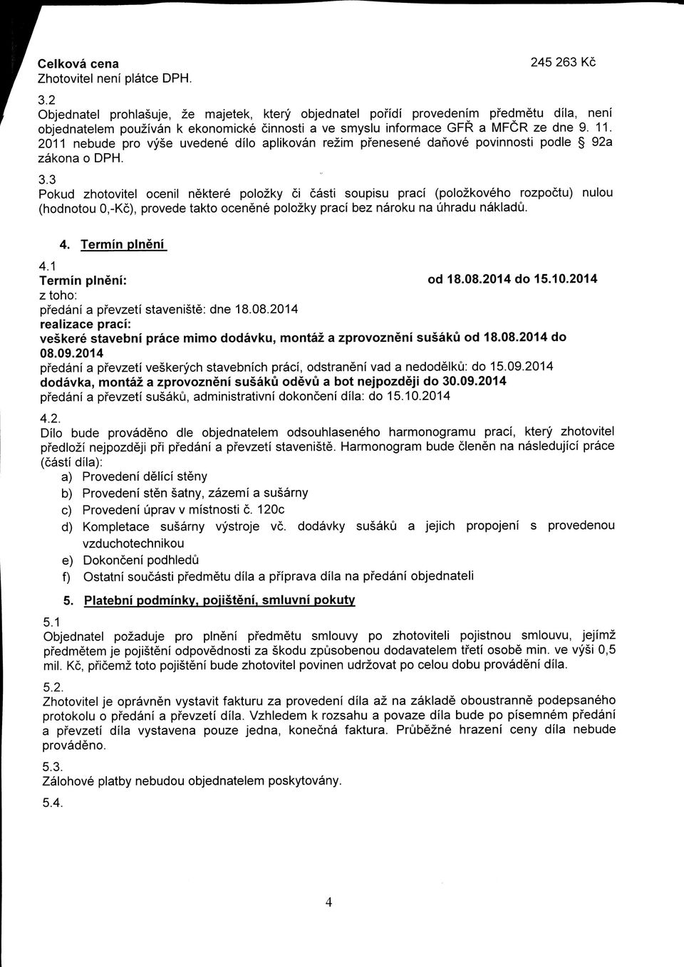 2011 nebude pro vyse uvedene dilo aplikovan rezim pfenesene dahove povinnosti podle 92a zakona o DPH. 3.