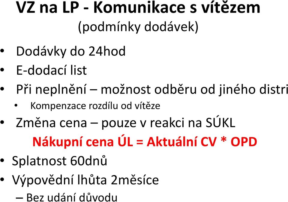 rozdílu od vítěze Změna cena pouze v reakci na SÚKL Nákupní cena ÚL =