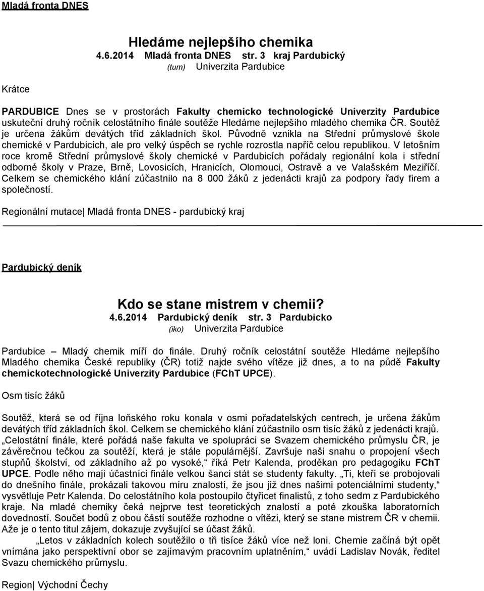 nejlepšího mladého chemika ČR. Soutěž je určena žákům devátých tříd základních škol.