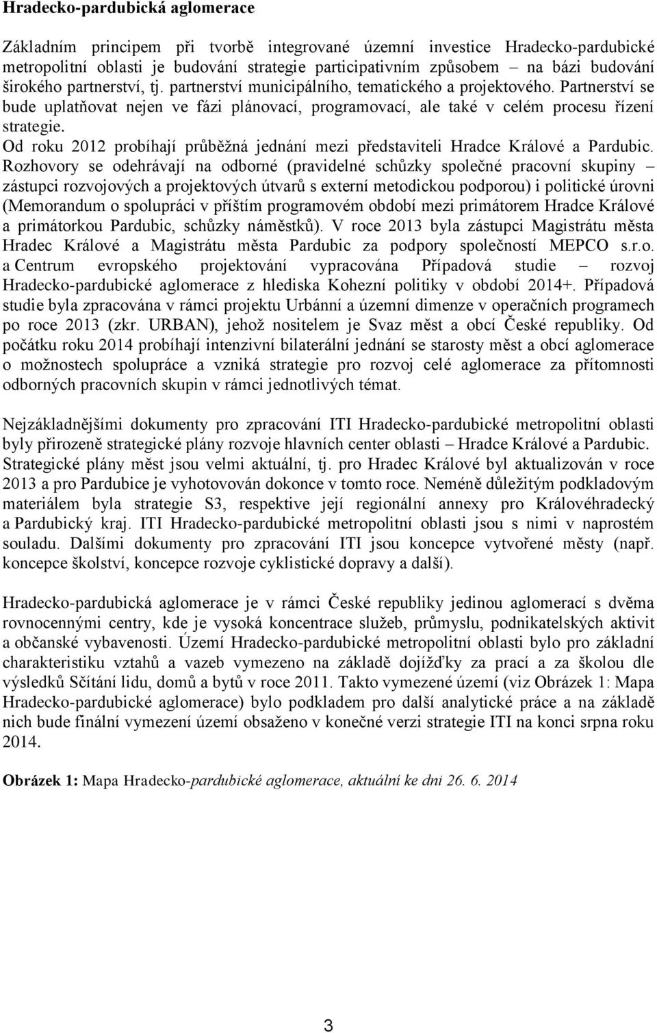 Od roku 2012 probíhají průběžná jednání mezi představiteli Hradce Králové a Pardubic.