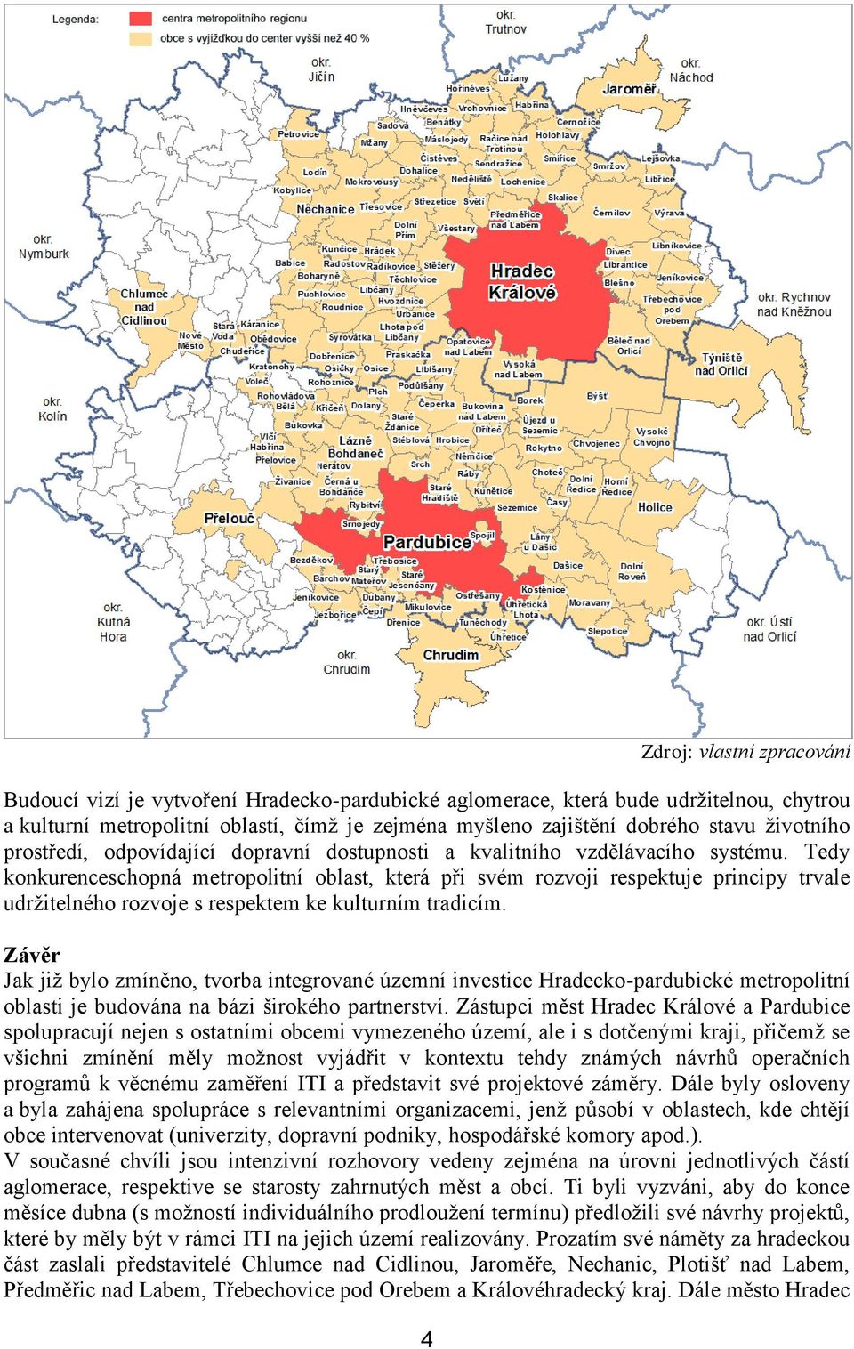 Tedy konkurenceschopná metropolitní oblast, která při svém rozvoji respektuje principy trvale udržitelného rozvoje s respektem ke kulturním tradicím.