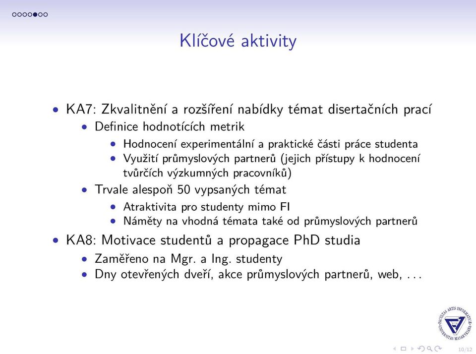 pracovníků) Trvale alespoň 50 vypsaných témat Atraktivita pro studenty mimo FI Náměty na vhodná témata také od průmyslových