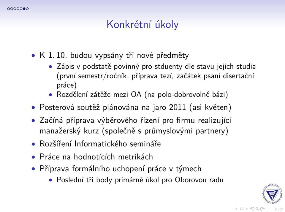 psaní disertační práce) Rozdělení zátěže mezi OA (na polo-dobrovolné bázi) Posterová soutěž plánována na jaro 2011 (asi květen) Začíná