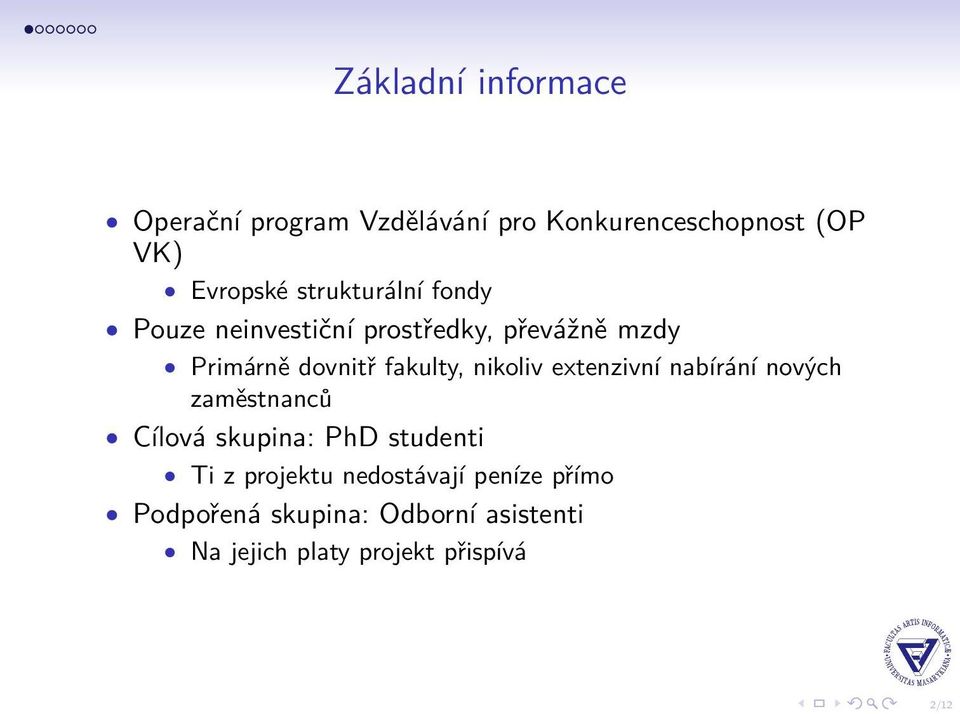 nikoliv extenzivní nabírání nových zaměstnanců Cílová skupina: PhD studenti Ti z projektu