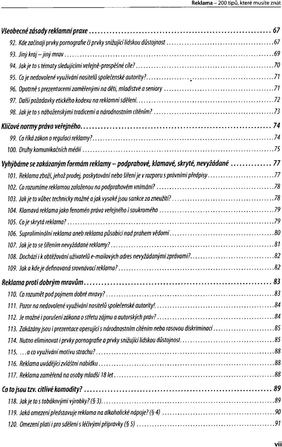 Jak je to s náboženskými tradicemi a národnostním cítěním? Klíčové normy práva veřejného 99. Co říká zákon o regulaci reklamy? 100.